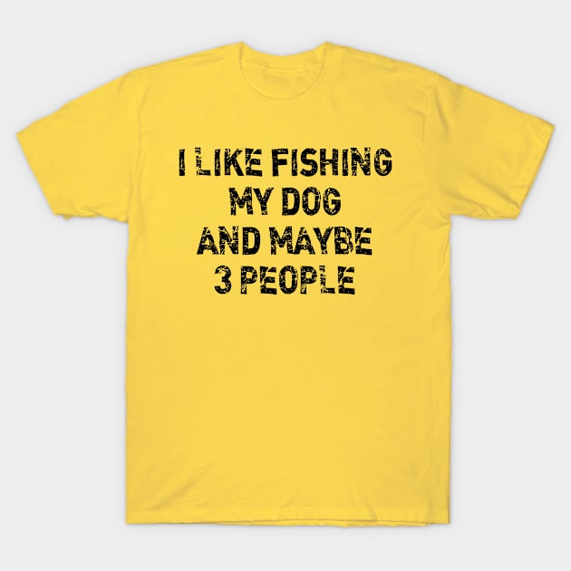 i like fishing my dog and maybe 3 people T-Shirt by bisho2412